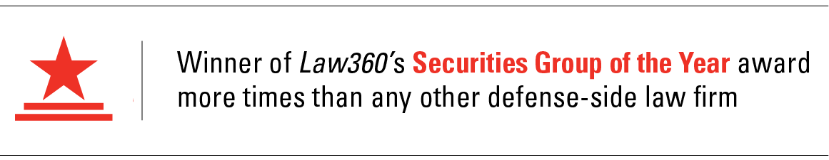 Winner of Law360's Securities Group of the Year award more times than any other defense-side law firm