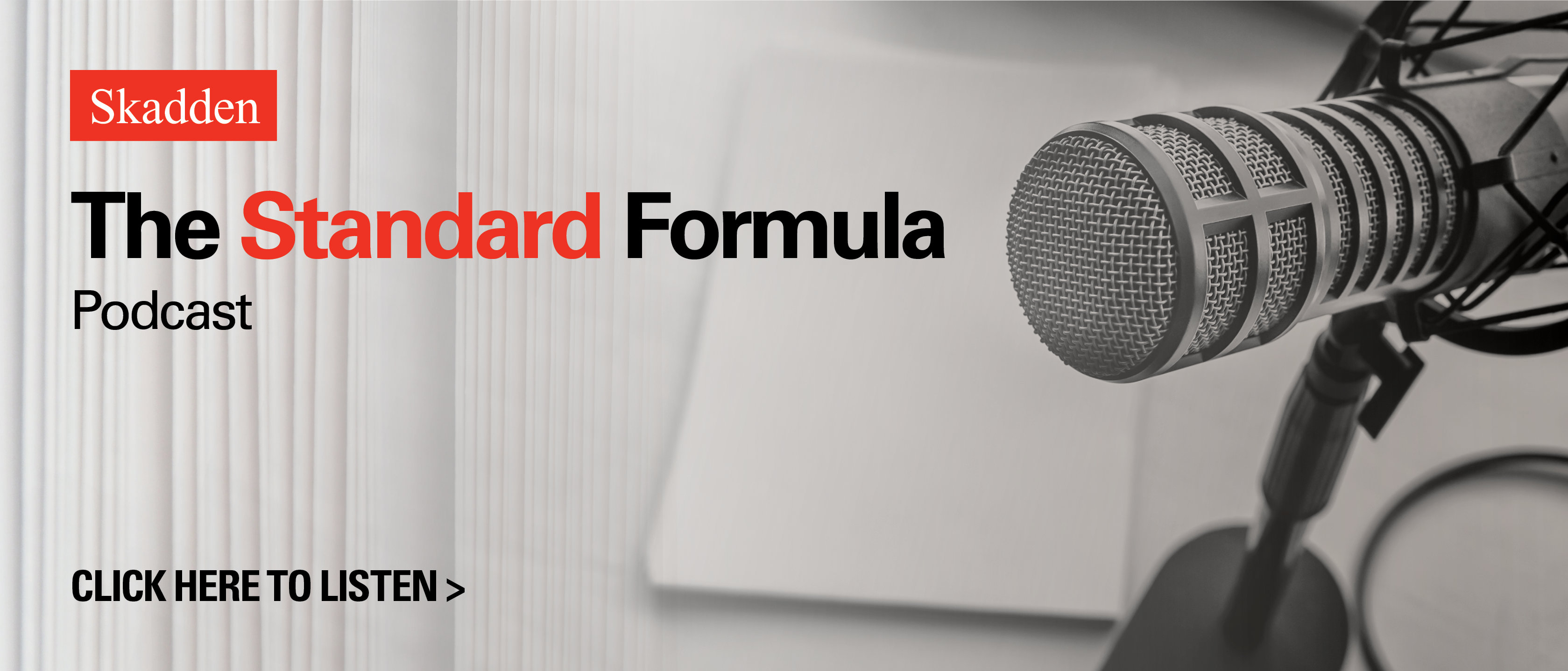 Skadden | The Standard Formula Podcast - Click Here to Listen
